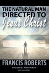 The Natural Man Directed to Jesus Christ - Francis Roberts.jpg